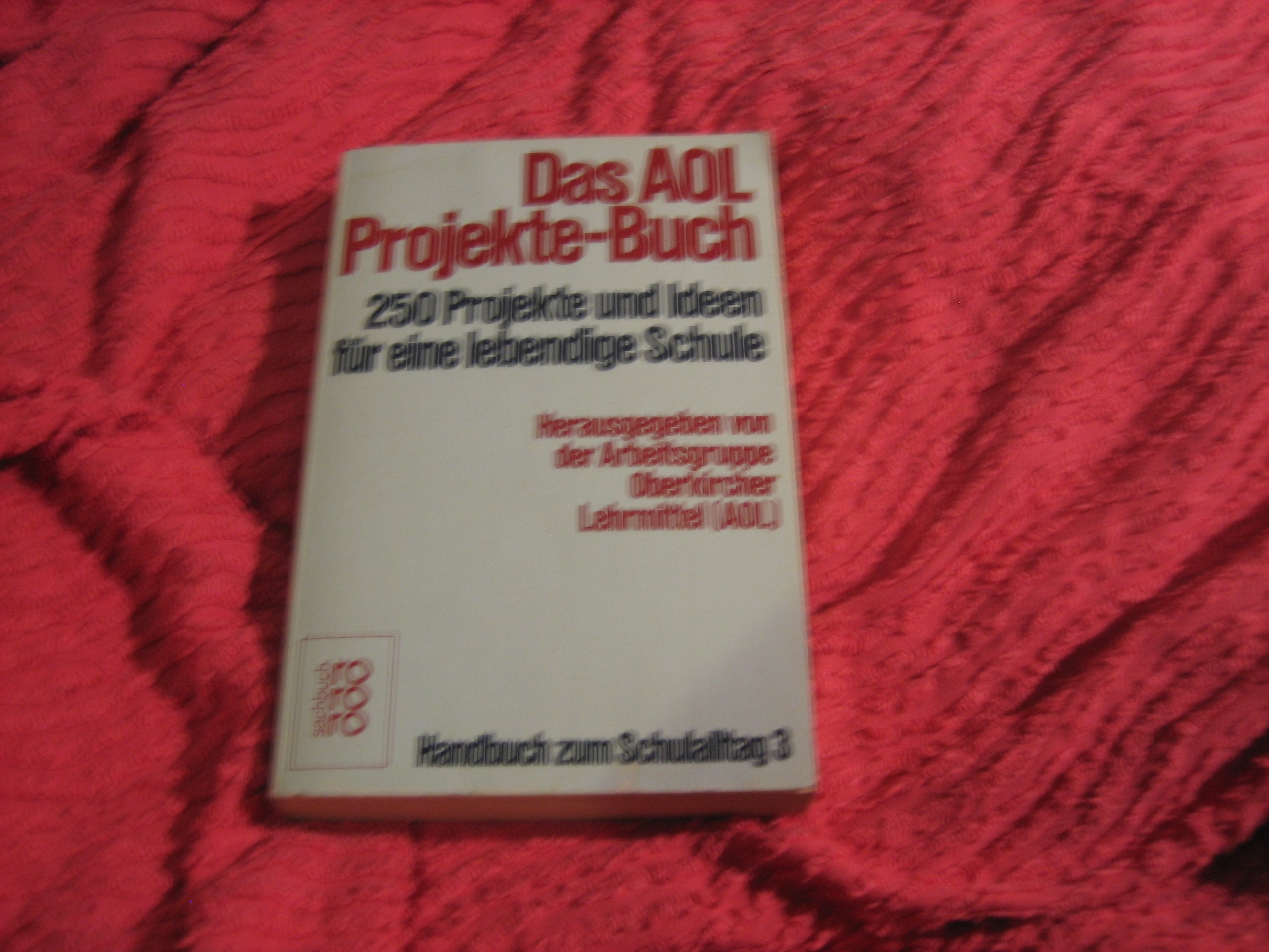 Das AOL Projekte-Buch: 250 Projekte und Ideen für eine lebendige Schule (Handbuch zum Schulalltag) Books
