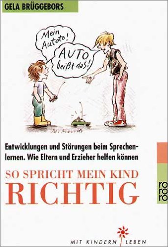 So spricht mein Kind richtig: Entwicklungen und Störungen beim Sprechenlernen. Wie Eltern und Erzieher helfen können (rororo sachbuch - Mit Kindern leben) Parents & Children