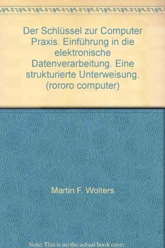 Der Schlüssel zur Computer-Praxis: Eine strukturierte Unterweisung (Einführung in die elektronische Datenverarbeitung) Books
