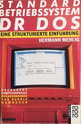 Standardbetriebssystem DR DOS: Eine strukturierte Einführung. (bis Version 6.0). (rororo computer /Grundkurs Computerpraxis) (rororo sachbuch) Books