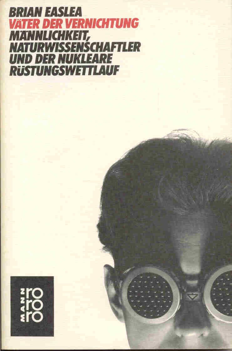 Väter der Vernichtung: Väter der Vernichtung - Männlichkeit, Naturwissenschaftler und der nukleare R: Männlichkeit, Naturwissenschaftler und der ... (rororo Mann) (rororo sachbuch) Business & Technology