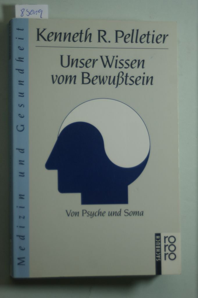 Unser Wissen vom Bewusstsein: Von Psyche und Soma (Medizin und Gesundheit) (rororo sachbuch) Medicine