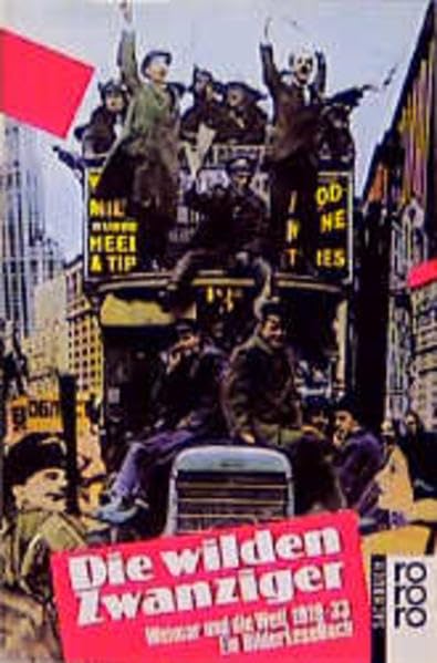 Die wilden Zwanziger: Weimar und die Welt 1919 - 1933: Ein BilderLeseBuch Film, Art & Culture