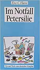 Im Notfall Petersilie: Tips und Tricks einer chaotischen Hausfrau Home & Household