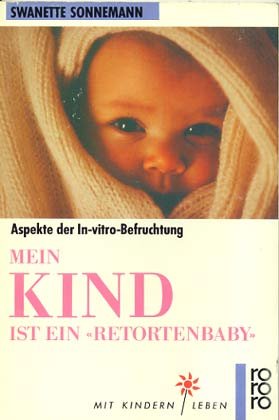 Mein Kind ist ein "Retortenbaby": Aspekte der In-vitro-Befruchtung. (Mit Kindern leben) (rororo sachbuch) Parents & Children
