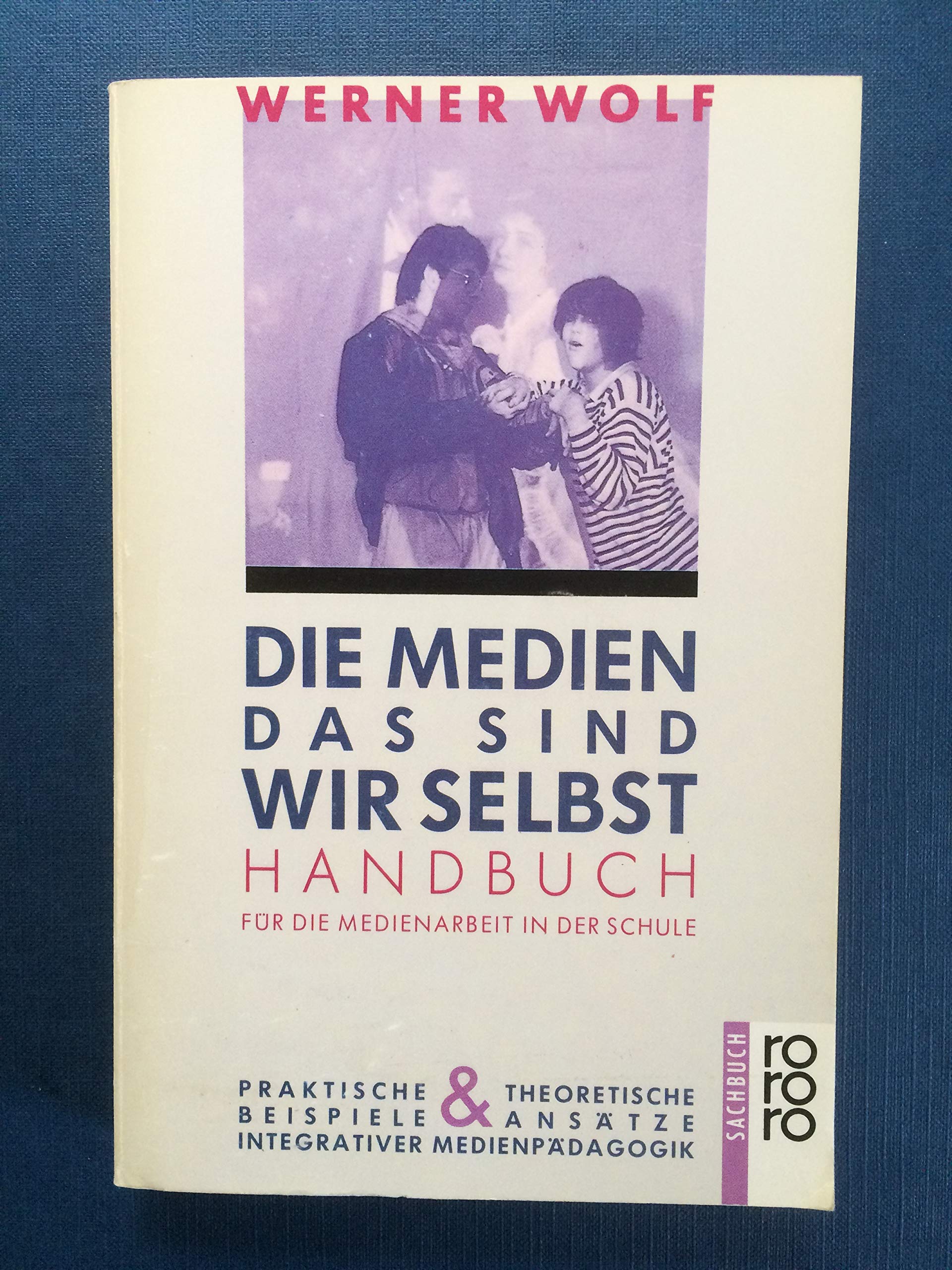 Die Medien, das sind wir selbst: Handbuch für die Medienarbeit in der Schule: Praktische Beispiele und theoretische Ansätze integrativer Medienpädagogik Film, Art & Culture