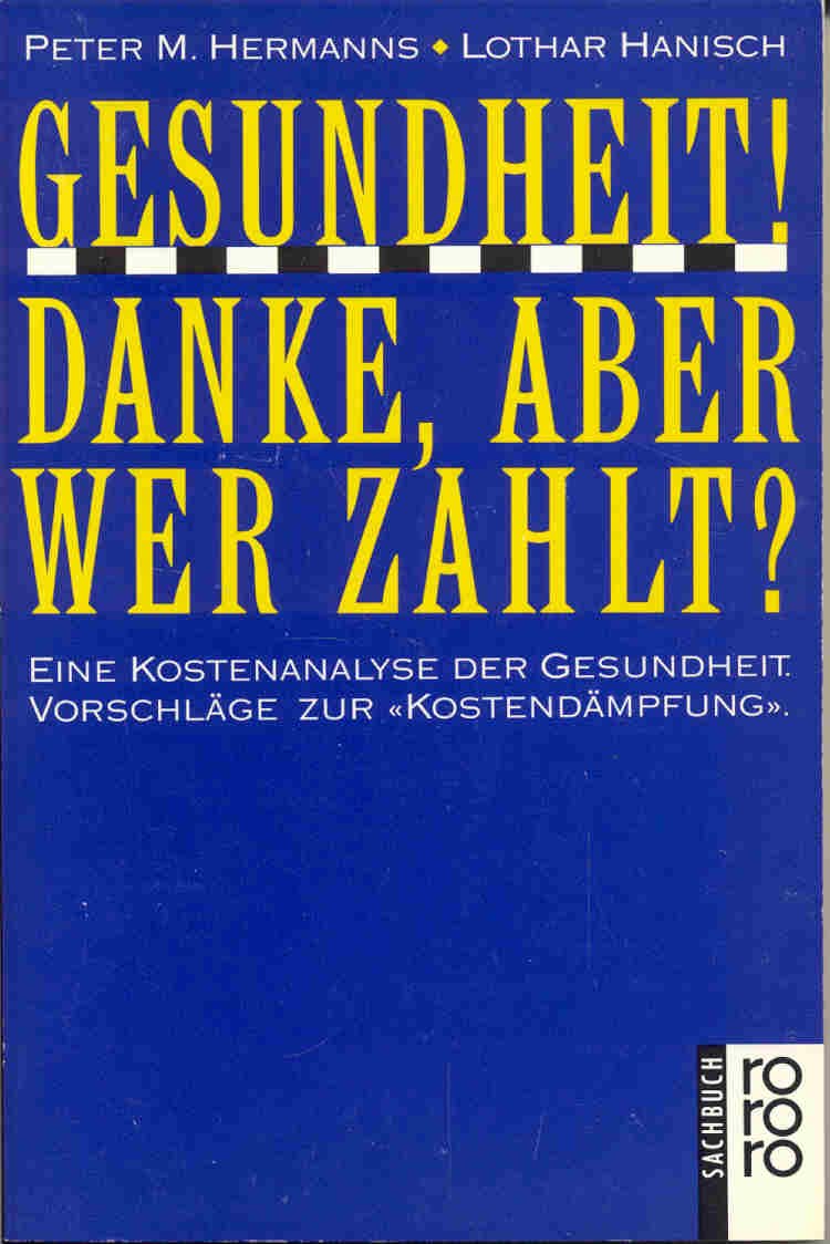 Gesundheit! Danke, aber wer zahlt?: Eine Kostenanalyse der Gesundheit. Vorschläge zur Kostendämpfung (rororo sachbuch) Books