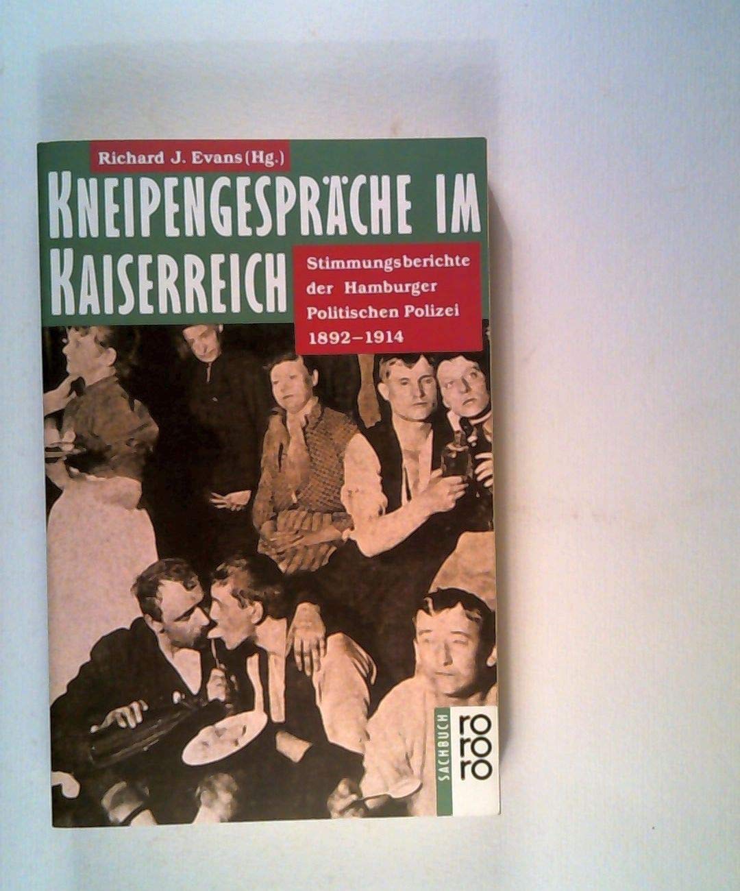 Kneipengespräche im Kaiserreich. Stimmungsberichte der Hamburger Politischen Polizei 1892 - 1914.: Die Stimmungsberichte der Hamburger Politischen Polizei 1892 - 1914 Business, Finance & Career