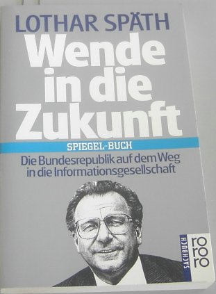 Wende in die Zukunft: Die Bundesrepublik auf dem Weg in die Informationsgesellschaft. (Spiegel Buch) (rororo sachbuch) Social Sciences