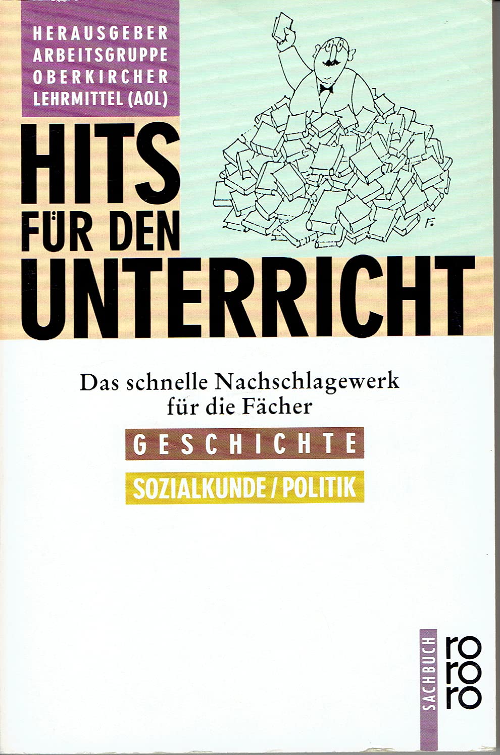 Hits für den Unterricht: Das schnelle Nachschlagewerk für die Fächer - Geschichte und Sozialkunde /Politik (rororo sachbuch) Education & Training