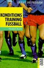 Konditionstraining Fussball: Übungen und Programme (rororo sachbuch - sport) Leisure & Fun
