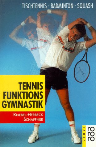 Tennis-Funktionsgymnastik: Tischtennis, Badminton, Squash (rororo sachbuch - sport) Leisure & Fun