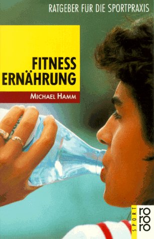 Fitnessernährung: Ratgeber für die Sportpraxis (rororo sachbuch - sport) Health, Nutrition & Fitness