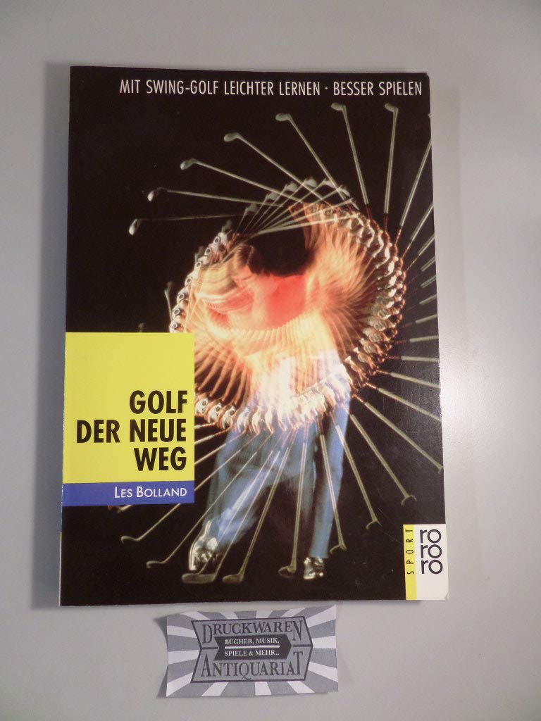 Golf. Der neue Weg: Mit Swing-Golf leichter lernen, besser spielen (rororo sachbuch - sport) Leisure & Fun