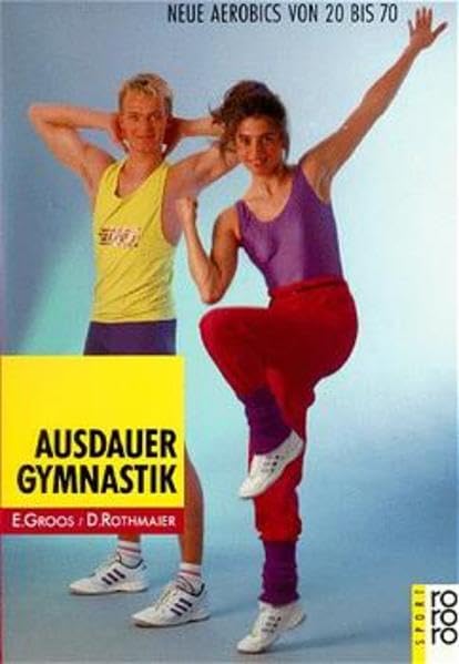 Ausdauergymnastik: Neue Aerobics von 20 bis 70 Health, Nutrition & Fitness