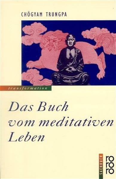 Das Buch vom meditativen Leben. Die Shambala-Lehren vom Pfad des Kriegers zur Selbstverwirklichung im täglichen Leben Lifestyle