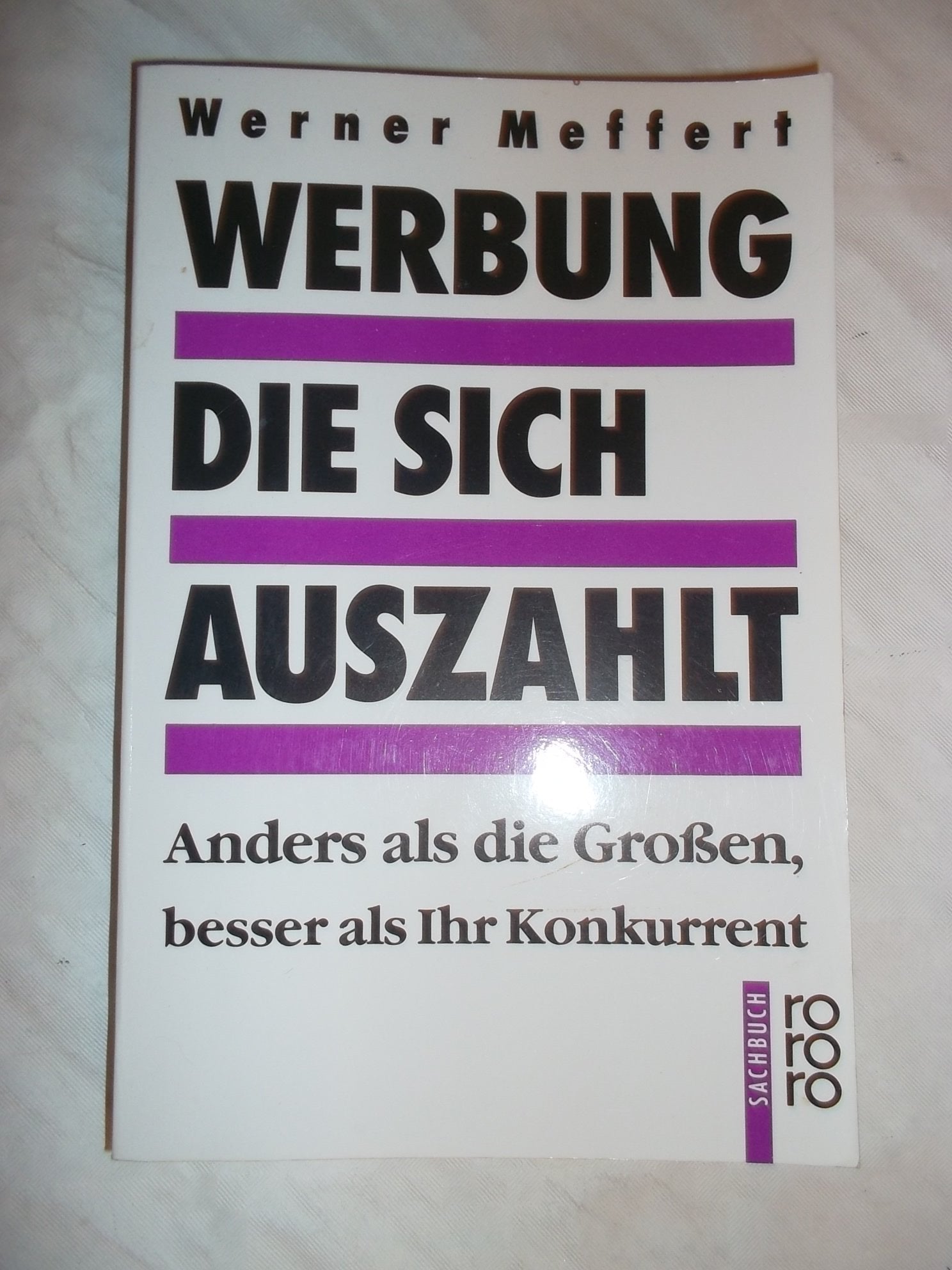 Werbung, die sich auszahlt: Anders als die Grossen, besser als Ihr Konkurrent (rororo sachbuch) Media & Communication