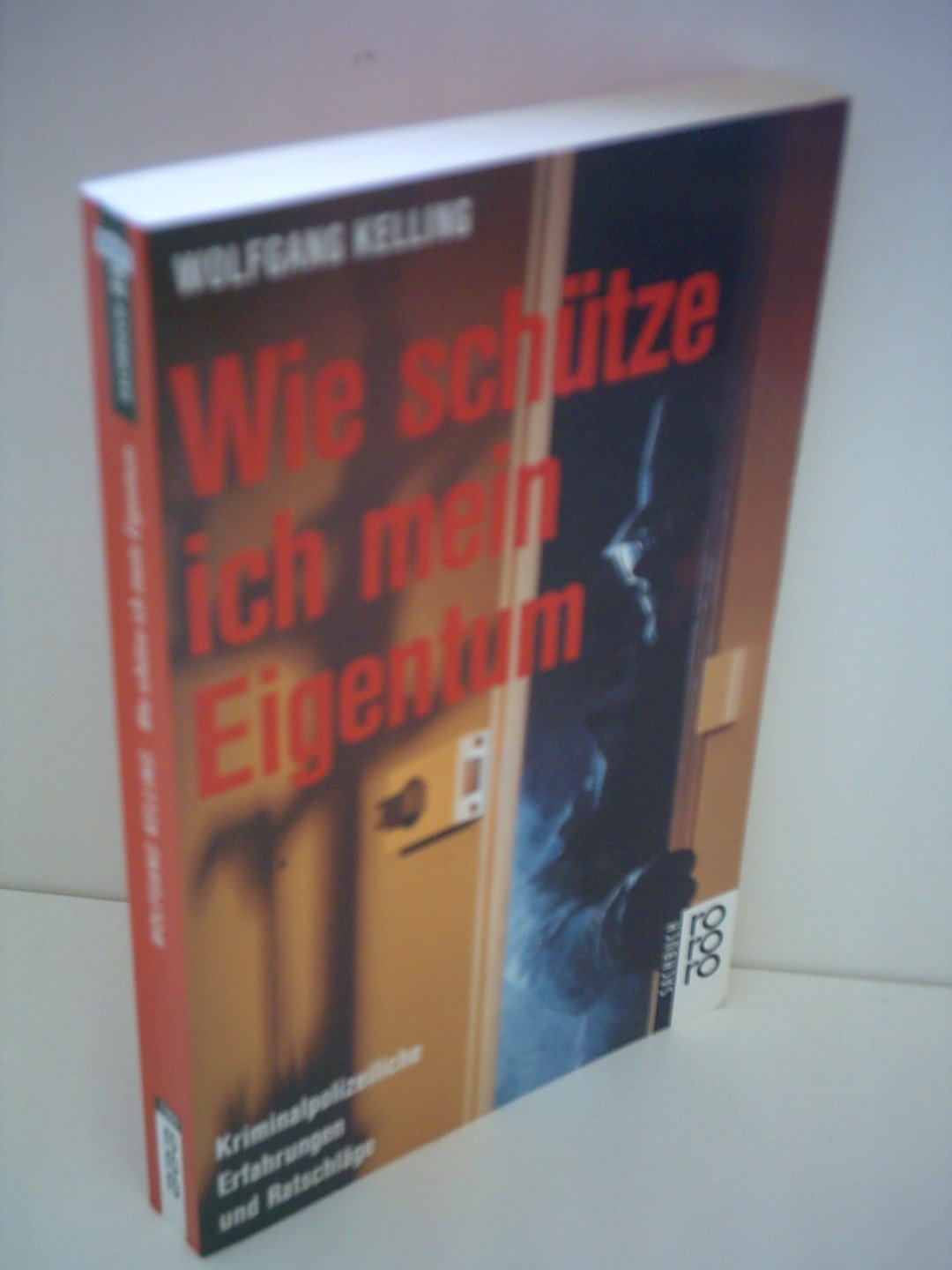 Wie schütze ich mein Eigentum: Kriminalpolizeiliche Erfahrungen und Ratschläge (rororo sachbuch) Law