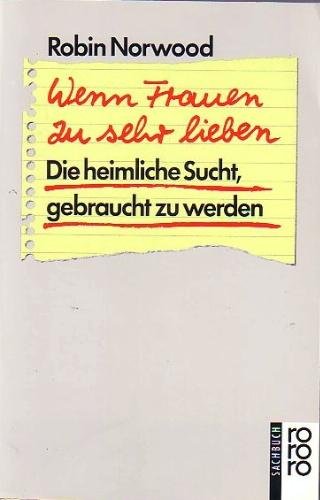 Wenn Frauen zu sehr lieben: Die heimliche Sucht, gebraucht zu werden (rororo sachbuch) Psychology