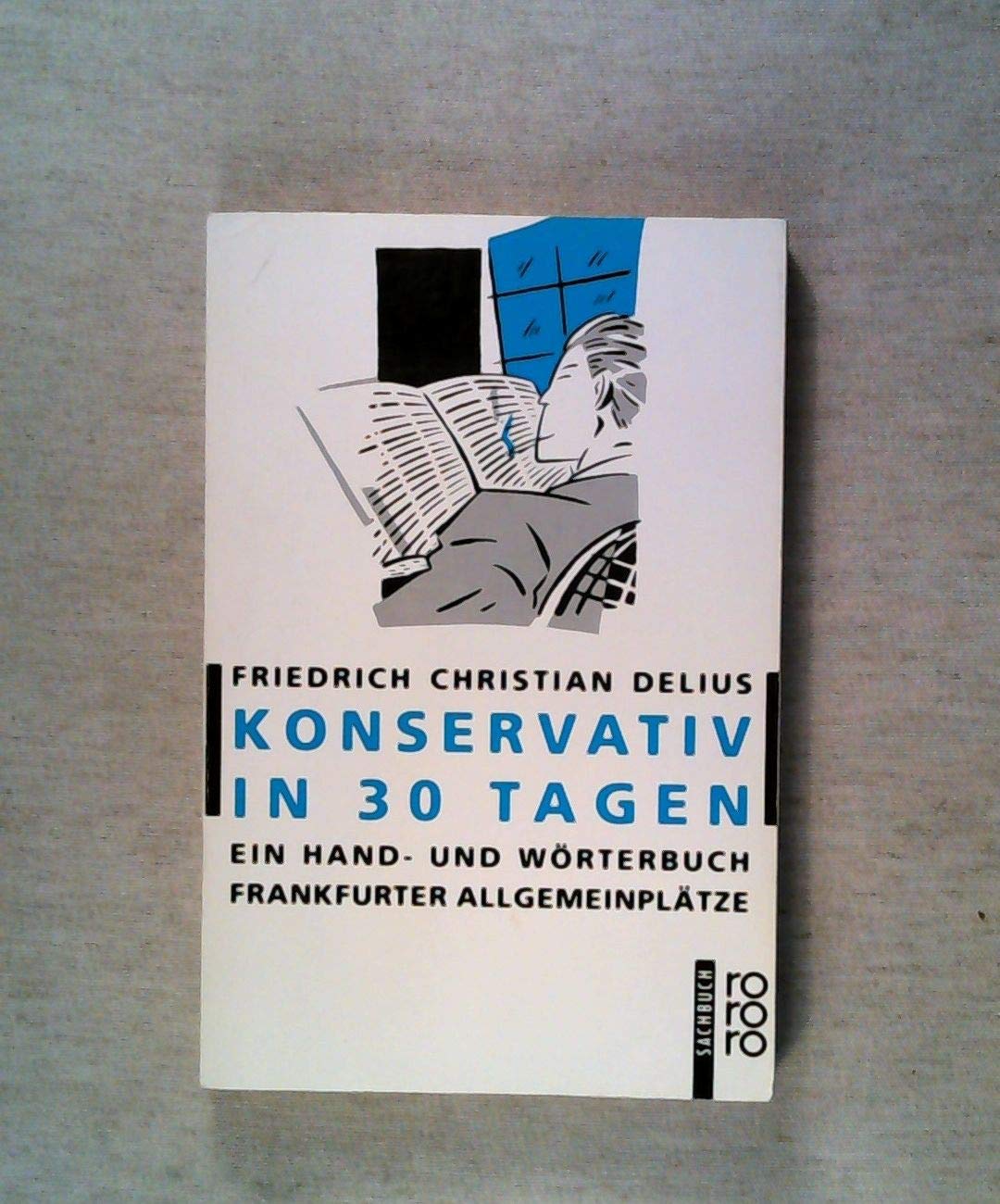 Konservativ in 30 Tagen: Ein Hand- und Wörterbuch Frankfurter Allgemeinplätze Film, Art & Culture