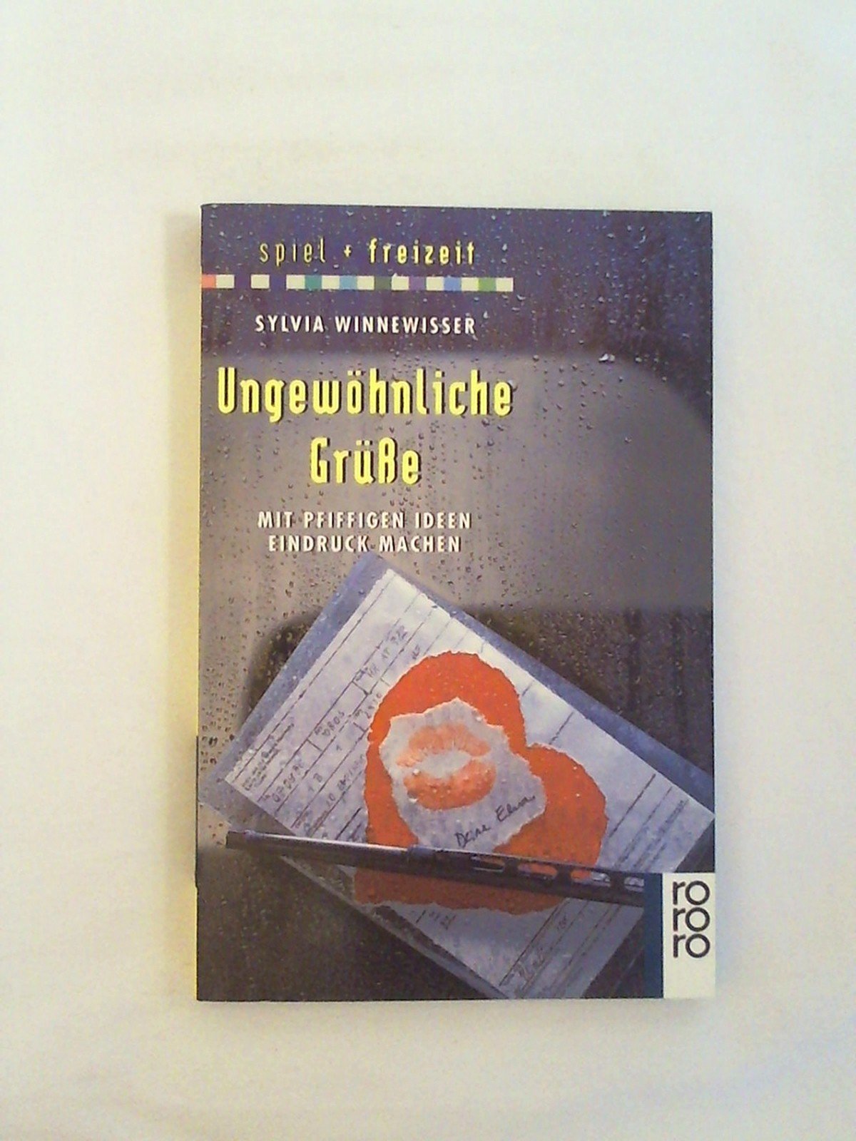 Ungewöhnliche Grüße. Mit pfiffigen Ideen Eindruck machen.: Mit pfiffigen Ideen Eindruck machen. (Spiel und Freizeit) (rororo sachbuch) Books