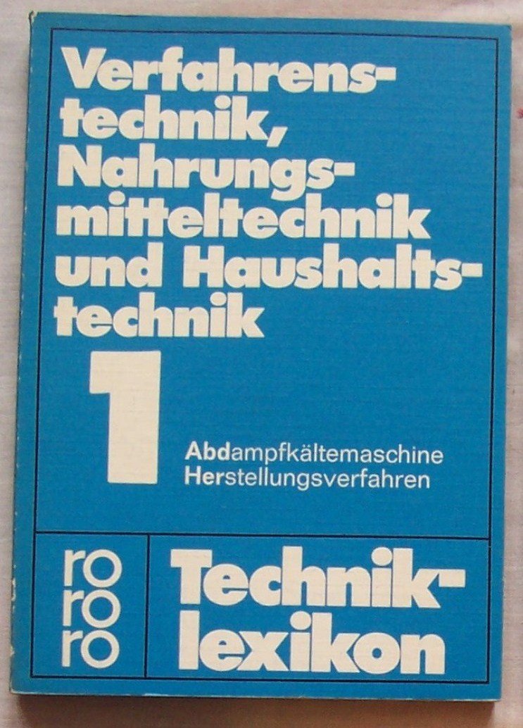 rororo Technik-Lexikon. Verfahrenstechnik, Nahrungsmitteltechnik und Haushaltstechnik. Bd 1. Abdampfkältemaschine - Herstellungsverfahren Business & Technology