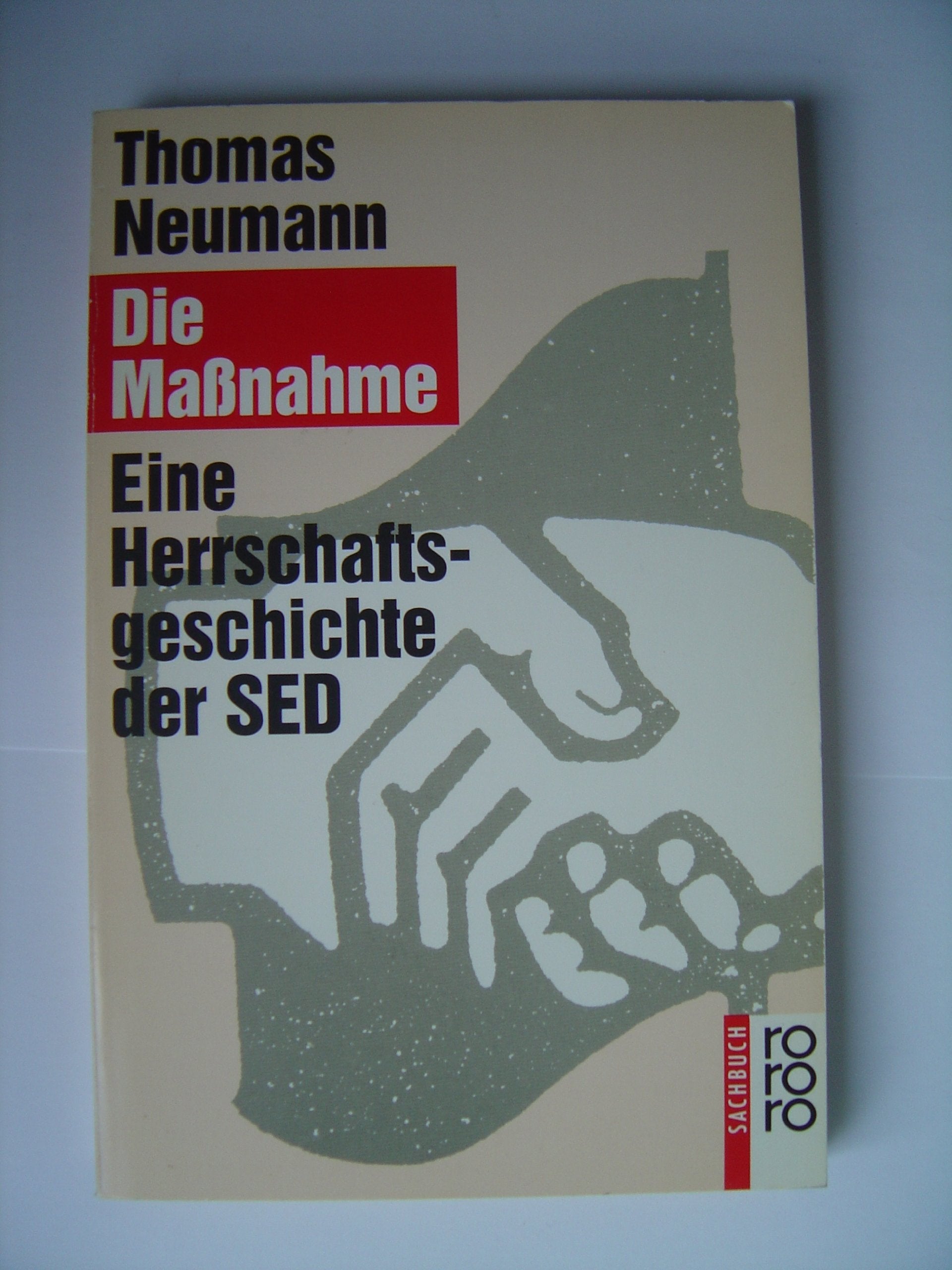 Die Maßnahme: Eine Herrschaftsgeschichte der SED (Rowohlt Taschenbucher) Learning & Reference