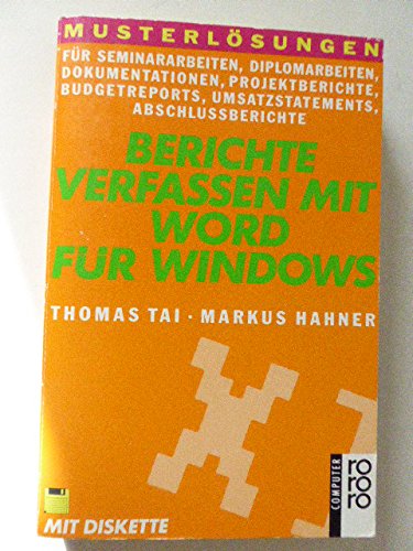 Berichte verfassen mit Word für Windows: Musterlösungen für Seminararbeiten, Diplomarbeiten, Dokumentationen, Projektberichte, Budgetreports, ... mit 3,5"Diskette) (Software-Musterlösungen) Books