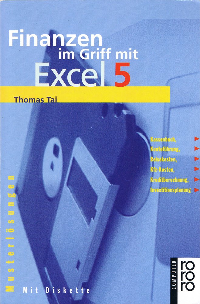 Finanzen im Griff mit Excel 5: Musterlösungen für Kassenbuch, Kontoführung, Reisekosten, Kfz-Kosten, Kreditberechnung, Investitinsplanung. (rororo computer) (rororo sachbuch) Mathematics