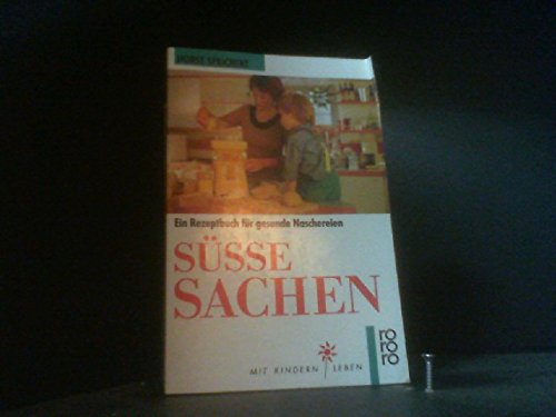 Süsse Sachen: Rezepte für gesunde Naschereien. (Mit Kindern leben) (rororo sachbuch) Health, Nutrition & Fitness
