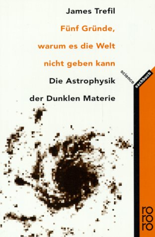 Fünf Gründe, warum es die Welt nicht geben kann: Die Astrophysik der Dunklen Materie (rororo sachbuch - science) Mathematics