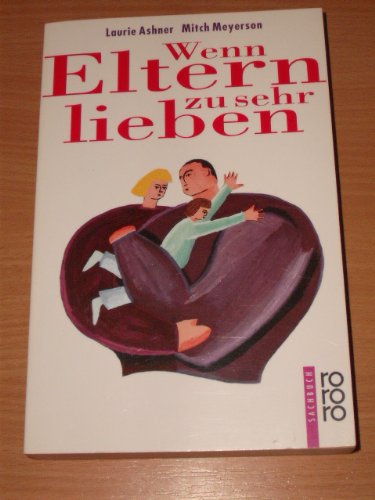 Wenn Eltern zu sehr lieben (rororo sachbuch) Parents & Children
