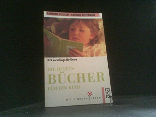 Die besten Bücher für Ihr Kind: 333 Vorschläge für Eltern Business & Technology
