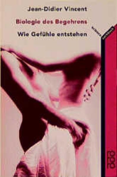 Biologie des Begehrens: Wie Gefühle entstehen Medicine