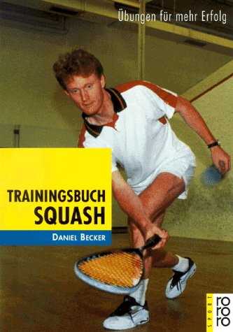 Trainingsbuch Squash: Übungen für mehr Erfolg (rororo sachbuch - sport) Leisure & Fun