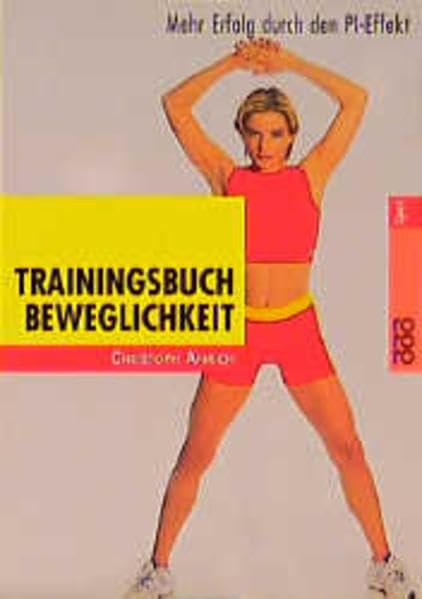 Trainingsbuch Beweglichkeit: Mehr Erfolg durch den PI-Effekt Health, Nutrition & Fitness