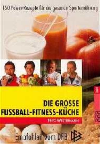 Die große Fußball-Fitness-Küche: 150 Power-Rezepte für die gesunde Sporternährung Health, Nutrition & Fitness