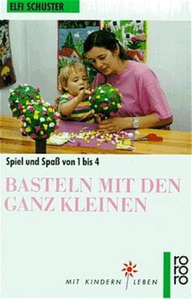 Basteln mit den ganz Kleinen: Spiel und Spaß von 1 bis 4 Hobbies & Crafts