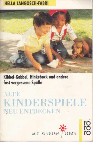 Alte Kinderspiele neu entdecken: Kibbel-Kabbel, Hinkebock und andere fast vergessene Späße Leisure & Fun