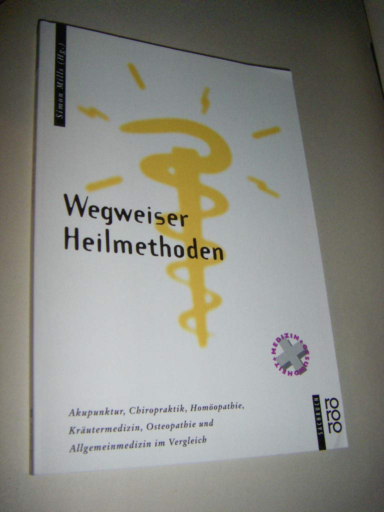 Wegweiser Heilmethoden: Akupunktur, Chiropraktik, Homöopathie, Kräutermedizin, Osteopathie und Allgemeinmedizin im Vergleich Medicine