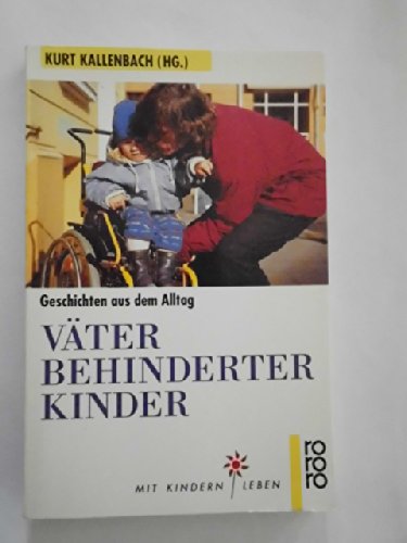 Väter behinderter Kinder: Geschichten aus dem Alltag. (Mit Kindern leben) (rororo sachbuch) Memories