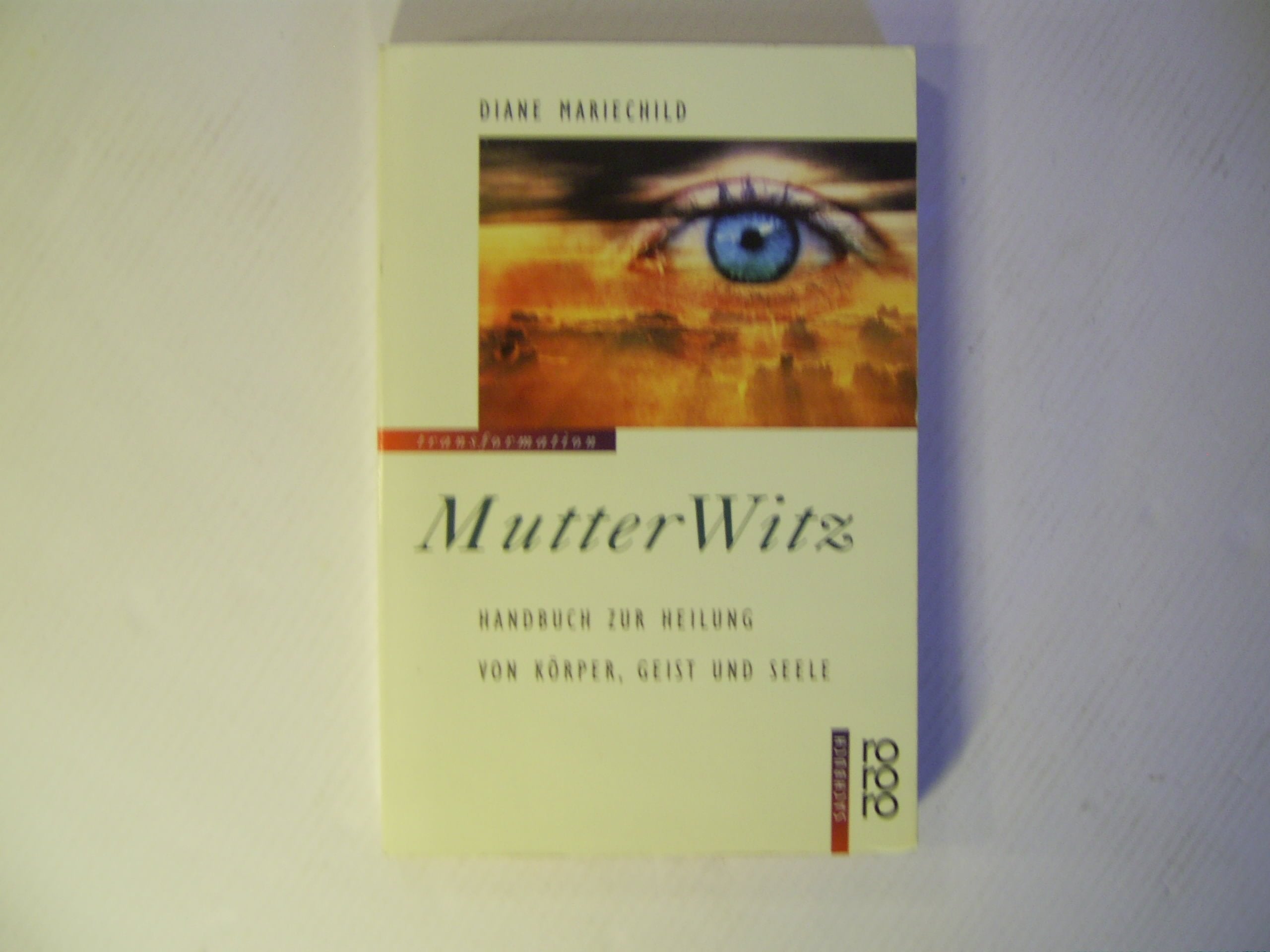 MutterWitz: Handbuch zur Heilung von Körper, Geist und Seele. (rororo transformation) (rororo sachbuch) Health, Nutrition & Fitness