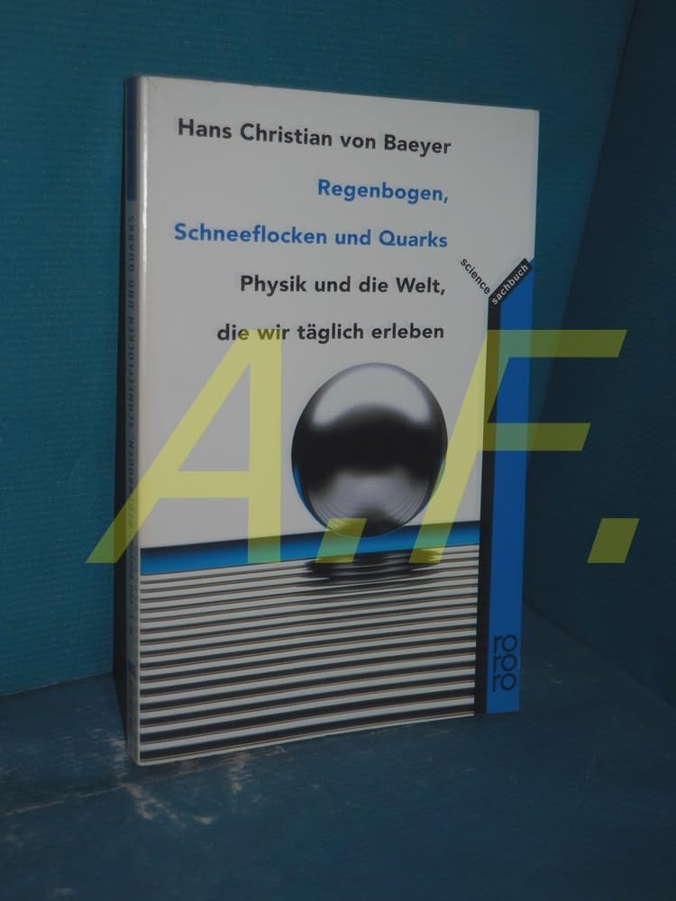 Regenbogen, Schneeflocken und Quarks: Physik und die Welt, die wir täglich erleben (rororo sachbuch - science) Natural Sciences