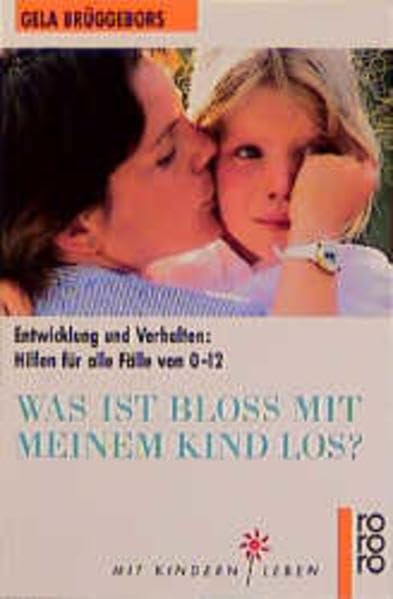 Was ist bloß mit meinem Kind los?: Entwicklung und Verhalten: Hilfen für alle Fälle von 0-12 Parents & Children