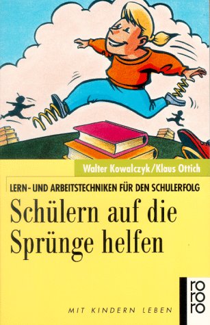Schülern auf die Sprünge helfen: Lern- und Arbeitstechniken für den Schulerfolg (rororo sachbuch - Mit Kindern leben) Education & Training