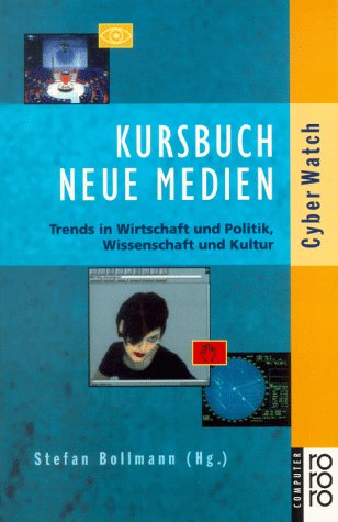 Kursbuch Neue Medien: Trends in Wirtschaft und Politk, Wissenschaft und Kultur (rororo sachbuch - computer) Media & Communication