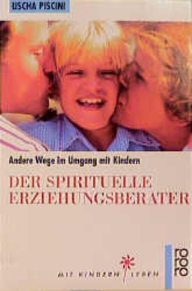 Der spirituelle Erziehungsberater: Andere Wege im Umgang mit Kindern Parents & Children
