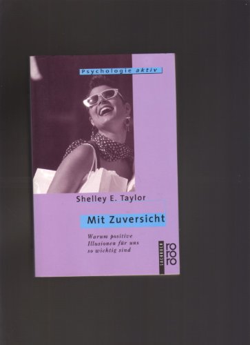 Mit Zuversicht: Warum positive Illusionen für uns so wichtig sind. (psychologie aktiv) (rororo sachbuch) Psychology