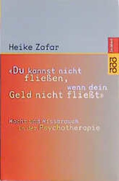 'Du kannst nicht fließen, wenn dein Geld nicht fließt' - Macht und Missbrauch in der Psychotherapie: Macht und Mißbrauch in der Psychotherapie Business, Finance & Career