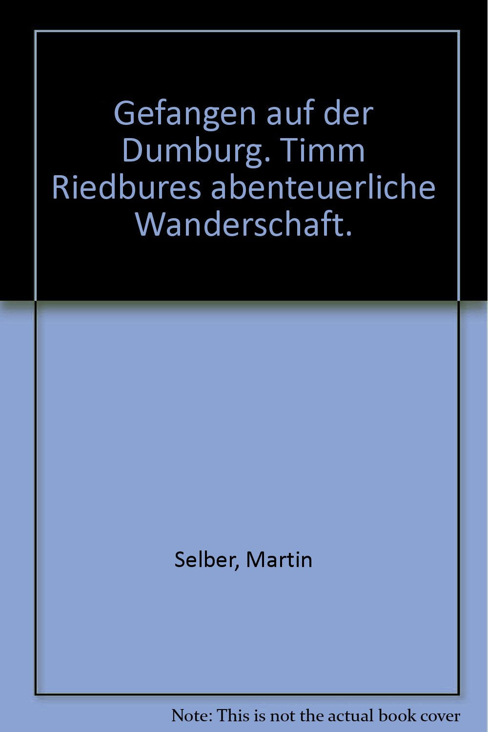 Gefangen auf der Dumburg: Timm Riedbures abenteuerliche Wanderschaft Books